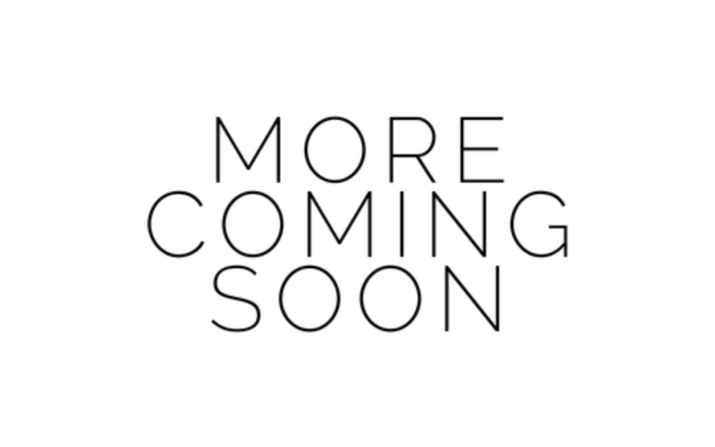 More Coming Soon